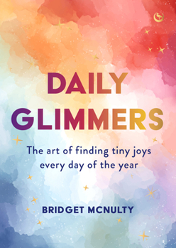 Hardcover Daily Glimmers: The Art of Finding Tiny Joys Every Day of the Year Book
