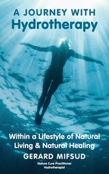 A Journey With Hydrotherapy: Within a Lifestyle of Natural Living & Natural Healing