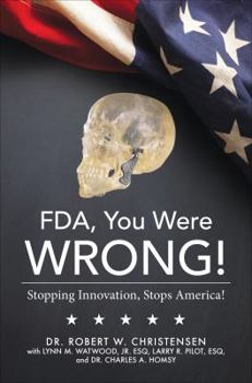 Paperback FDA, You Were Wrong!: Stopping Innovation, Stops America! Book