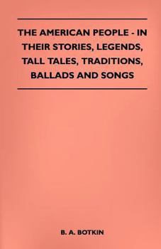 Paperback The American People - In Their Stories, Legends, Tall Tales, Traditions, Ballads and Songs Book