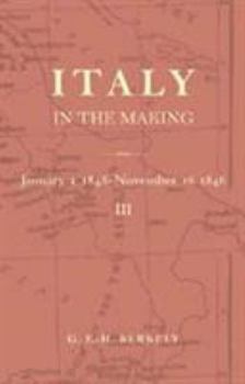 Italy in the Making January 1st 1848 to November 16th 1848 - Book #3 of the Italy in the Making