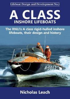 A CLASS INSHORE LIFEBOATS: The RNLI’s A class rigid-hulled inshore lifeboats, their design and history: 7 (Lifeboat Design and Development)