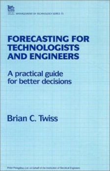 Paperback Forecasting for Technologists and Engineers: A Practical Guide for Better Decisions (IEE Management of Technology Series, No 15) Book