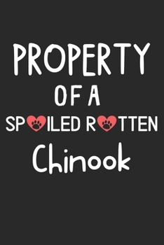 Paperback Property Of A Spoiled Rotten Chinook: Lined Journal, 120 Pages, 6 x 9, Chinook Dog Gift Idea, Black Matte Finish (Property Of A Spoiled Rotten Chinook Book