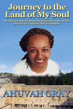 Paperback Journey to the Land of My Soul: An African American woman tells the story of her journey to Judaism and Jerusalem Book