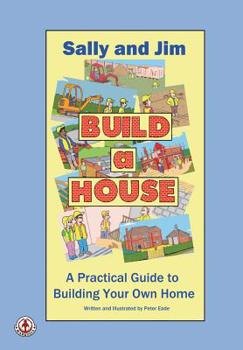 Paperback Sally and Jim Build a House: A Practical Guide to Building Your Home Book