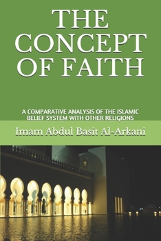 Paperback The Concept of Faith: A Comparative Analysis of Islamic Belief System with Other Religions Book