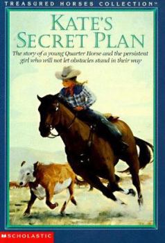Paperback Kate's Secret Plan: The Story of a Young Quarter Horse and the Persistent Girl Who Will Not Let Obstacles Stand in Their Way Book