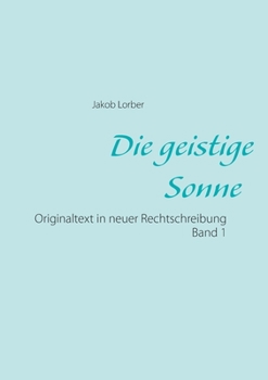 Paperback Die geistige Sonne Band 1: Originaltext in neuer Rechtschreibung [German] Book