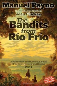 Paperback The Bandits from Rio Frio: A Naturalistic And Humorous Novel of Customs, Crimes, And Horrors Book