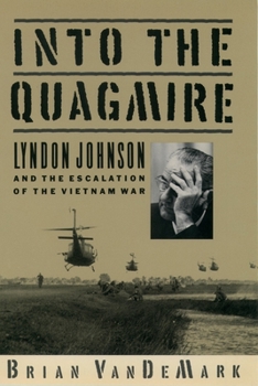 Paperback Into the Quagmire: Lyndon Johnson and the Escalation of the Vietnam War Book