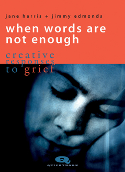 Paperback When Words Are Not Enough: Creative Responses to Grief Book