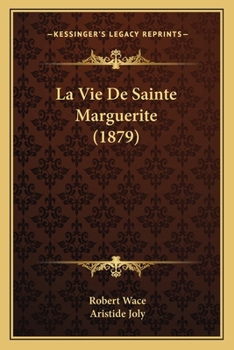Le vie de sainte Marguerite: poème inédit de Wace, précédé de l'histoire de ses transformations et s