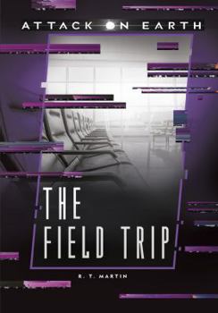 The Field Trip - Book  of the Attack on Earth