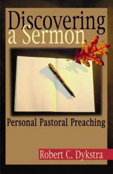 Paperback Discovering a Sermon: Personal Pastoral Preaching Book