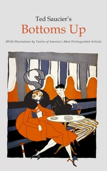 Hardcover Ted Saucier's Bottoms Up [With Illustrations by Twelve of America's Most Distinguished Artists] Book