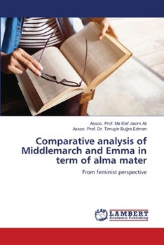 Paperback Comparative analysis of Middlemarch and Emma in term of alma mater Book