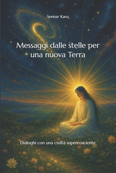 Messaggi dalle stelle per una nuova Terra: Dialoghi con una civiltà supercosciente (Italian Edition)