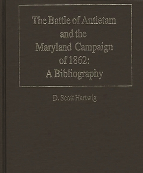 Hardcover The Battle of Antietam and the Maryland Campaign of 1862: A Bibliography Book