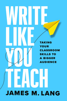 Paperback Write Like You Teach: Taking Your Classroom Skills to a Bigger Audience Book