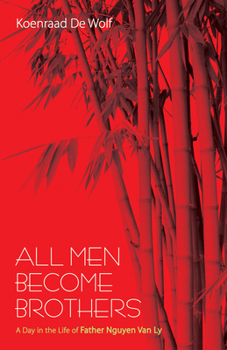 Paperback All Men Become Brothers: A Day in the Life of Father Nguyen Van Ly Book