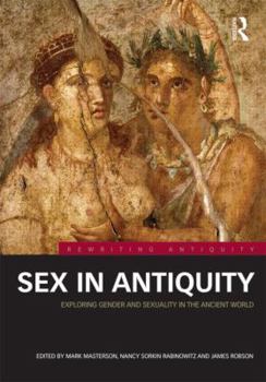 Hardcover Sex in Antiquity: Exploring Gender and Sexuality in the Ancient World Book