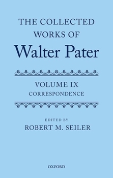Hardcover The Collected Works of Walter Pater, Vol. IX: Correspondence Book