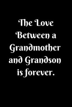 The Love Between a Grandma and Grandson is forever Lined Notebook Grandma Gifts from Grandson for Birthday: Grandma gifts Lined Notebook / Journal / ... Blank Pages, 6x9 Inches, Matte Finish Cover