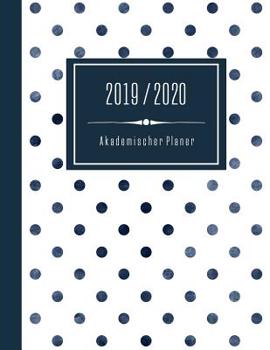2019-2020: Akademischer Kalender Planer f�r Frauen - Jahr ab Juli 2019 bis Juni 2020 - Jahres�bersicht Monats�bersicht Wochen�bersicht - Mit To Do Liste + 44 Notizen Seiten punktiert - Punkte Blau Wei