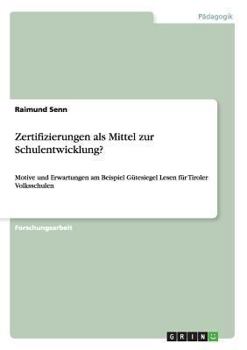 Paperback Zertifizierungen als Mittel zur Schulentwicklung?: Motive und Erwartungen am Beispiel Gütesiegel Lesen für Tiroler Volksschulen [German] Book