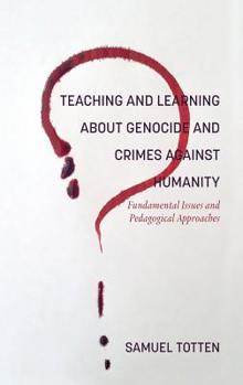 Hardcover Teaching and Learning About Genocide and Crimes Against Humanity: Fundamental Issues and Pedagogical Approaches Book