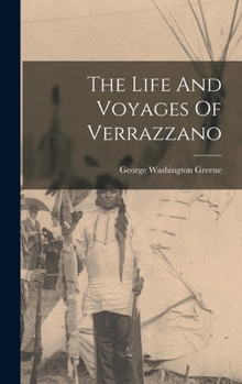 The life and voyages of Verrazzano ..