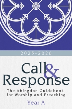 Paperback Call & Response, Year a: The Abingdon Guidebook for Worship and Preaching, Year A, 2025-2026 Book