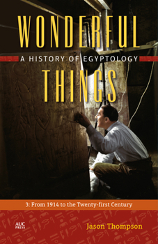 Hardcover Wonderful Things: A History of Egyptology, Volume 3: From 1914 to the Twenty-First Century Book