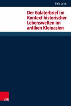 Hardcover Der Galaterbrief Im Kontext Historischer Lebenswelten Im Antiken Kleinasien [German] Book