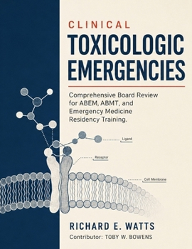 CLINICAL TOXICOLOGIC EMERGENCIES: Comprehensive Board Review for ABEM, ABMT, and Emergency Medicine Residency Training.