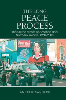 Paperback The Long Peace Process: The United States of America and Northern Ireland, 1960-2008 Book