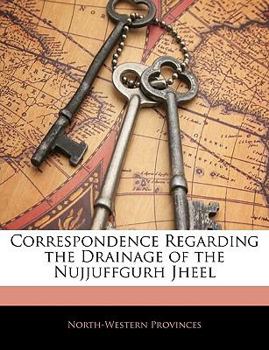 Paperback Correspondence Regarding the Drainage of the Nujjuffgurh Jheel Book