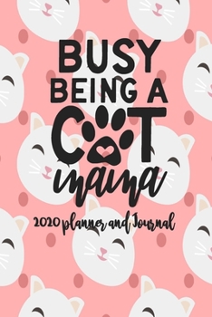 Paperback 2020 Planner and Journal - Busy Being A Cat Mama: 2020 Cat Themed Planner and Journal 6" x 9" 110 Pages With Cute Kitty Cat Kitten Quotes Book