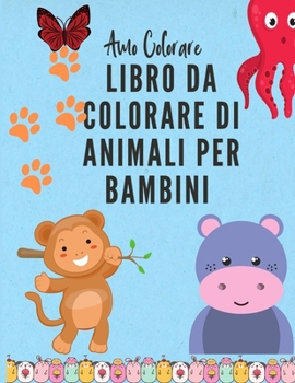 Amo Colorare: Libro da colorare di animali per bambini dai 3 agli 8 anni. Libro da colorare per ragazzi e ragazze - Libro da colorare attività per bambini