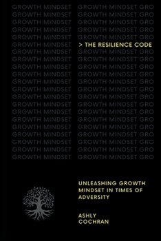 Paperback The Resilience Code: Unleashing Growth Mindset in Times of Adversity Book