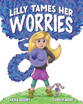 Paperback Lilly Tames Her Worries: Empowering Children with Anxiety to Notice, Pause, and Choose Book