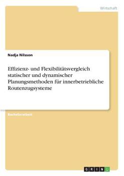 Paperback Effizienz- und Flexibilitätsvergleich statischer und dynamischer Planungsmethoden für innerbetriebliche Routenzugsysteme [German] Book