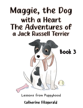 Paperback Maggie, the Dog with a Heart: The Adventures of a Jack Russell Terrier Book 3 Book