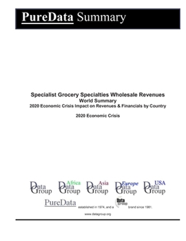 Paperback Specialist Grocery Specialties Wholesale Revenues World Summary: 2020 Economic Crisis Impact on Revenues & Financials by Country Book