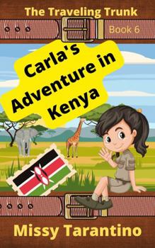 Carla's Adventure in Kenya : Book 6 of the Traveling Trunk Series
