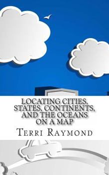 Paperback Locating Cities, States, Continents, and the Oceans On a Map: (First Grade Social Science Lesson, Activities, Discussion Questions and Quizzes) Book