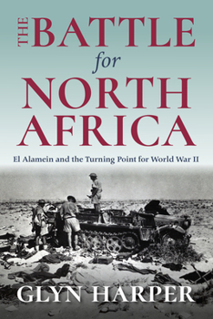 The Battle for North Africa: El Alamein and the Turning Point for World War II - Book  of the Twentieth-Century Battles