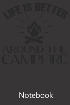 Paperback Life Is Better Around The Campfire: Blank Lined Notebook, Composition Book for School Planner Diary Writing Notes, Taking Notes, Recipes, Sketching, W Book