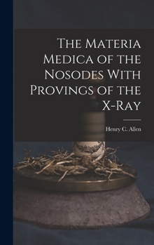 Hardcover The Materia Medica of the Nosodes With Provings of the X-Ray Book